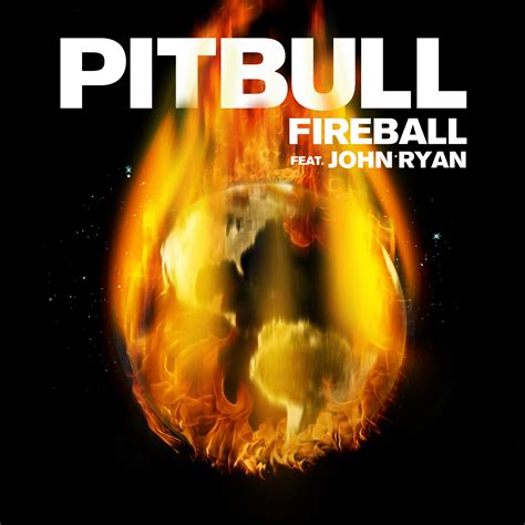 Pitbull ft. John Ryan – Fireball. Artist: Pitbull ft. John Ryan, Song: Fireball, Duration: 03:31, Size: 8.05 MB, Bitrate: 320 kbit/sec, Type: mp3. №89250105